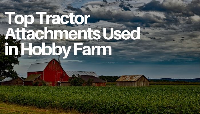 Top Tractor Attachments Used in Hobby Farm